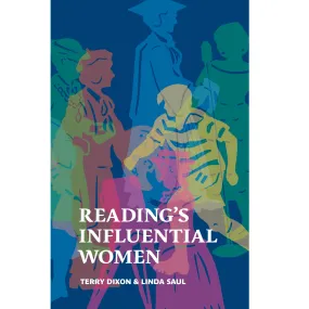 Reading's Influential Women by Terry Dixon and Linda Saul